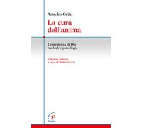 La cura dell'anima. L'esperienza di Dio tra fede e psicologia - Grün Anselm