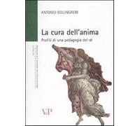La cura dell'anima. Profili di una pedagogia del sé - Bellingreri Antonio