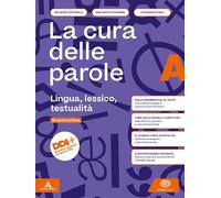 La cura delle parole. Per le Scuole superiori. Con e-book. Con espansione online. Lingua, lessico, testualità-Manuale pratico di comunicazione (Vol. A-B)