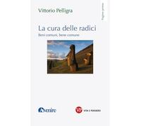 La cura delle radici. Beni comuni, bene comune