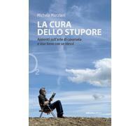 La cura dello stupore. Appunti sull'arte di cavarsela e star bene con se s...
