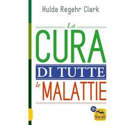 Libri Regehr Clark Hulda - La Cura Di Tutte Le Malattie