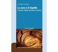 La cura e il rispetto. Il senso della bioetica clinica