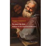 La cura e la virtù. Medicina ed etica nel pensiero di Descartes