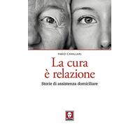 La cura è relazione. Storie di assistenza domiciliare