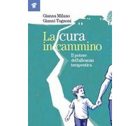 La cura in cammino. Il potere dell'alleanza terapeutica