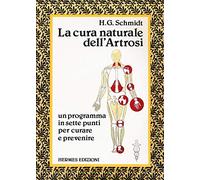 La cura naturale dell'artrosi. Un programma in sette punti per prevenire e curare le artrosi