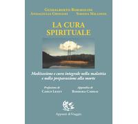 La cura spirituale. Meditazione e cura integrale nella malattia e nella preparaz