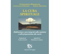 La cura spirituale. Meditazione e cura integrale nella malattia e nella preparazione alla morte