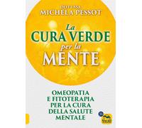 La cura verde per la mente. Omeopatia e fitoterapia per la cura della salute men