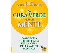 La cura verde per la mente. Omeopatia e fitoterapia per la cura della salute mentale