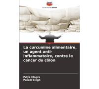 La curcumine alimentaire, un agent anti-inflammatoire, contre le cancer du côlon