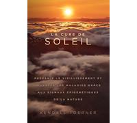 La Cure De Soleil: Prévenir le vieillissement et inverser la maladie grâce aux signaux épigénétiques de la nature