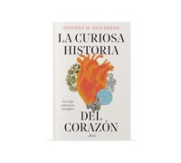 La curiosa historia del corazón/ The Curious History of the Heart: Un Viaje Cultural Y Científico/ a Cultural and Scientific Journey