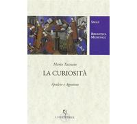 La curiosità. Apuleio e Agostino - Tasinato Maria