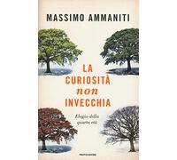 La curiosità non invecchia. Elogio della quarta età