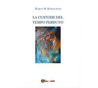 9788892630741 La custode del tempo perduto - Marco M. Romagnoli