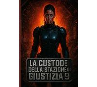 La Custode della Stazione di Giustizia 9: Un thriller fantascientifico cupo su paranoia, isolamento e verità interiori