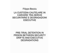 La custodia cautelare in carcere tra derive securitarie e degradazioni esecutive-Pre-trial detention in prison between security drifts and executive degradations. Ediz. bilingue