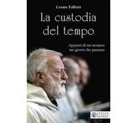 La custodia del tempo. Appunti di un monaco nei giorni che passano