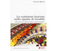 La customer journey nello spazio di vendita. Governare il flusso della com...