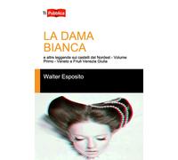La dama bianca e altre leggende sui castelli del Nordest. Vol. 1 - Esposit...