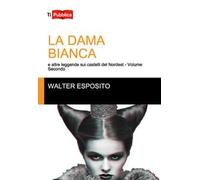 La dama bianca e altre leggende sui castelli del Nordest. Vol. 2