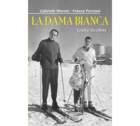 La dama bianca. Giulia Occhini - Moroni Gabriele, Porciani Franca