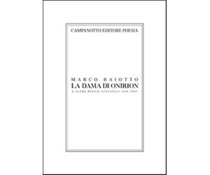 La dama di Onirion e altre poesie giovanili 1998-2000 - Baiotto Marco