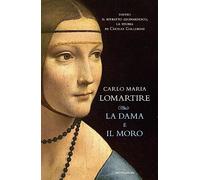 La dama e il Moro. Dietro il ritratto leonardesco, la storia di Cecilia Gallerani