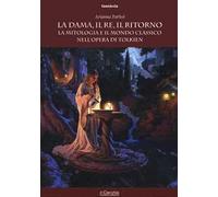 La dama, il re, il ritorno. La mitologia e il mondo classico nell'opera di Tolkien