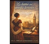 La Dama que Arregla Destino: Una comedia romántica de época sobre decisiones, silencios y el amor que no se negocia