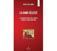 La dame céleste : La tradition secrète des "fidèles d'amour" islamo-chrétienne