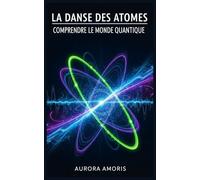 La Danse des Atomes: Comprendre le Monde Quantique: 5