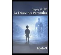 La Danse des Particules: Genèse d'une intelligence