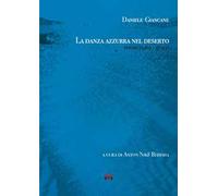 Libri Daniele Giancane - La Danza Azzurra Nel Deserto. Poesie (1969 - 2024)