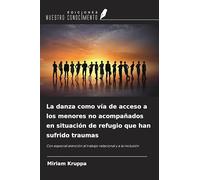 La danza como vía de acceso a los menores no acompañados en situación de refugio que han sufrido traumas: Con especial atención al trabajo relacional y a la inclusión