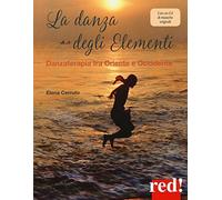La danza degli elementi. Danzaterapia tra Oriente e Occidente. Con CD-Audio