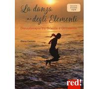 La danza degli elementi. Danzaterapia tra Oriente e Occidente. Con CD-Audio