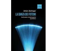 La danza dei fotoni. Da Einstein al teletrasporto quantistico