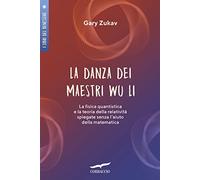 La danza dei maestri Wu Li. La fisica quantistica e la teoria della relatività spiegate senza l'aiuto della matematica