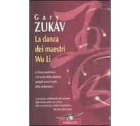 La danza dei maestri Wu Li. La fisica quantistica e la teoria della relatività spiegate senza l'aiuto della matematica