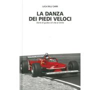 La Danza dei Piedi Veloci. Storie di Guida e di Vita al Limite (1972-1987)