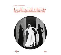 La danza del silenzio. Corpo, gesto e visioni improvvisative nel cinema mu...