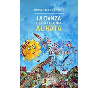 Libri De Angelis Alessandra - La Danza Della Cetonia Aurata