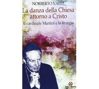 La danza della Chiesa attorno a Cristo. Il cardinale Martini e la liturgia.