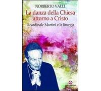 La danza della Chiesa attorno a Cristo. Il cardinale Martini e la liturgia.