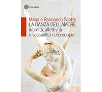 La danza dell'amore. Intimità, affettività e sessualità nella coppia