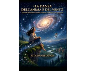 La Danza dell'Anima e del Vento: Poesie d'Amore, d'Ombra e di Speranza