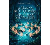 La danza delle effimere. Ali di luce nel presente